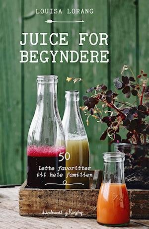 Cover for Louisa Lorang · Juice for begyndere (Indbundet Bog) [3. udgave] (2019)