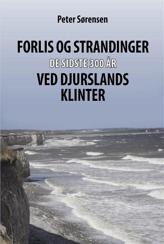 Forlis og strandinger de sidste 300 år ved Djurslands klinter - Peter Sørensen - Bøger - Kahrius - 9788771531299 - 12. maj 2016