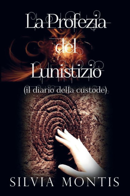 Cover for Silvia Montis · La Profezia del Lunistizio (Il Diario Della Custode) (Paperback Book) [Abridged edition] (2015)