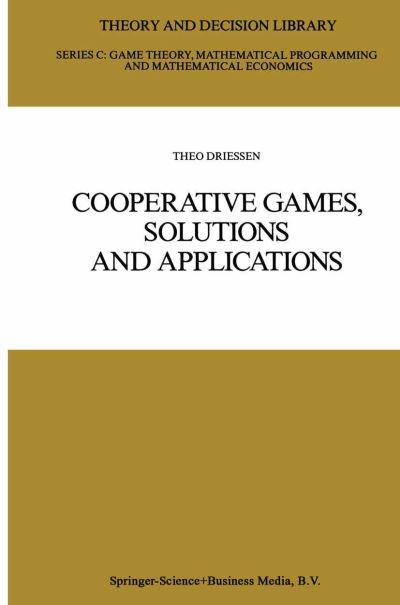 Theo S. H. Driessen · Cooperative Games, Solutions and Applications - Theory and Decision Library C (Hardcover Book) [1988 edition] (1988)