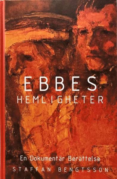 Cover for Staffan Bengtsson · Ebbes hemligheter : en dokumentär berättelse (Landkarten) (2020)