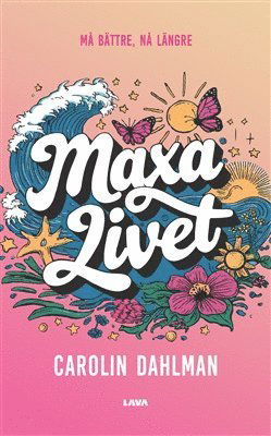 Carolin Dahlman · Maxa livet - må bättre, nå längre (Book) (2024)