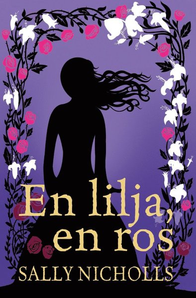 En lilja, en ros - Sally Nicholls - Boeken - Argasso bokförlag AB - 9789187667299 - 20 mei 2015