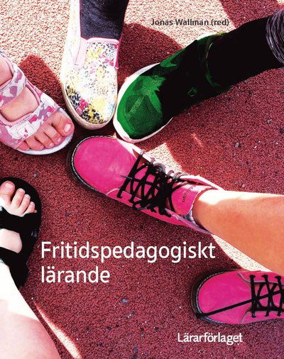 Fritidspedagogiskt lärande - Alexander Skytte - Books - Lärarförlaget - 9789188149299 - August 24, 2018