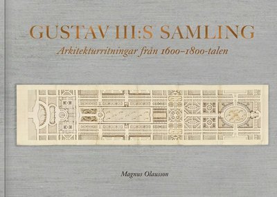 Cover for Magnus Olausson · Gustav III:s samling : Arkitekturritningar från 1600-1800-talen (Book) (2021)