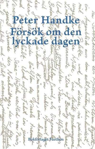 Försök om den lyckade dagen - Peter Handke - Livres - Bokförlaget Faethon - 9789189113299 - 25 mai 2022