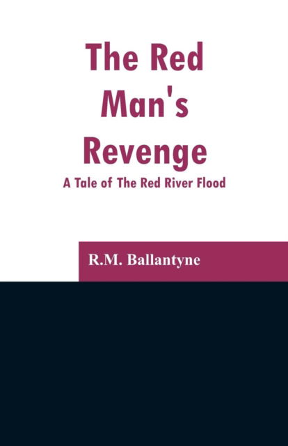 The Red Man's Revenge - Robert Michael Ballantyne - Books - Alpha Edition - 9789353297299 - February 13, 2019