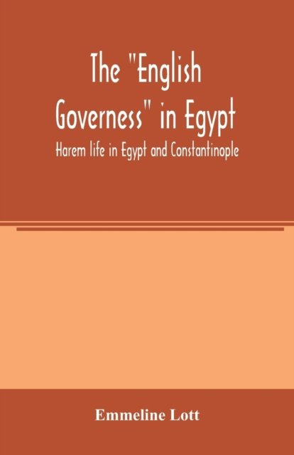 Cover for Emmeline Lott · The &quot;English governess&quot; in Egypt. Harem life in Egypt and Constantinople (Pocketbok) (2020)