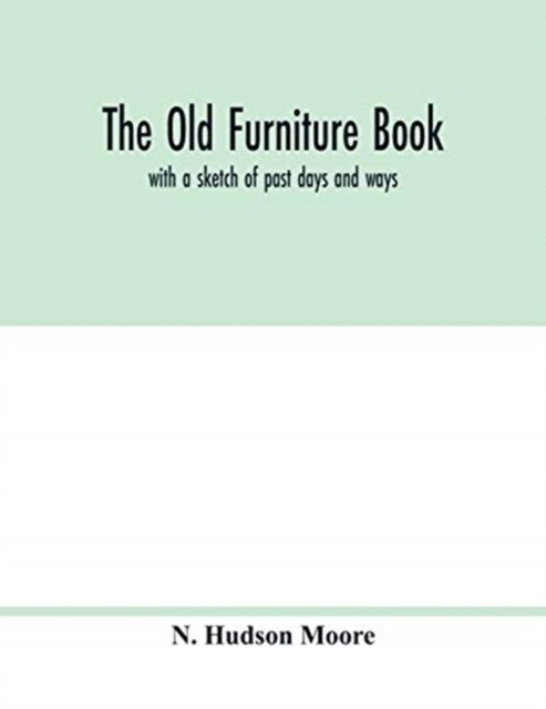 Cover for N Hudson Moore · The old furniture book; with a sketch of past days and ways (Paperback Book) (2020)