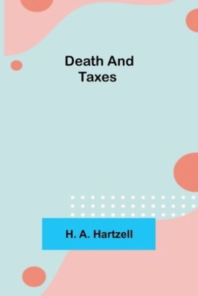 Death and Taxes - H A Hartzell - Livros - Alpha Edition - 9789354597299 - 18 de junho de 2021