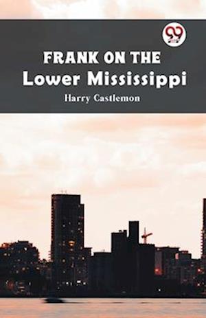 Cover for Harry Castlemon · Frank on the Lower Mississippi (Paperback Book) (2023)