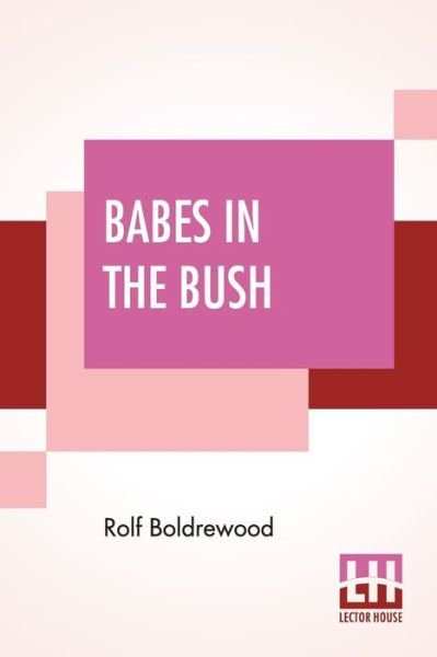 Babes In The Bush - Rolf Boldrewood - Books - Lector House - 9789390294299 - July 21, 2020