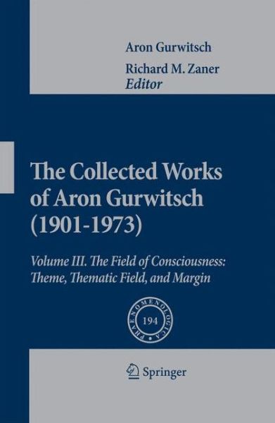 Cover for Aron Gurwitsch · The Collected Works of Aron Gurwitsch (1901-1973): Volume III: The Field of Consciousness: Theme, Thematic Field, and Margin - Phaenomenologica (Pocketbok) [2010 edition] (2012)