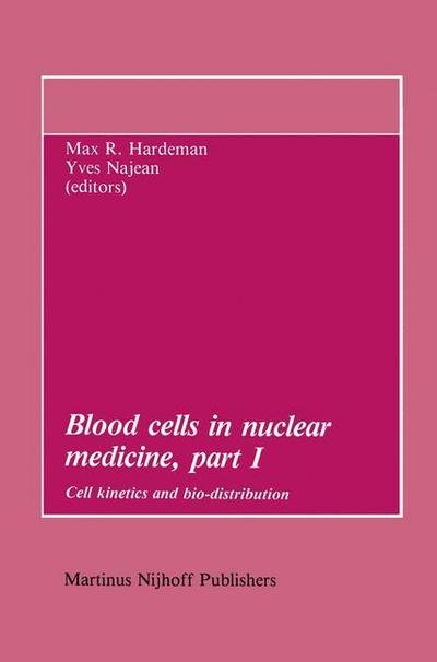 Cover for M R Hardeman · Blood cells in nuclear medicine, part I: Cell kinetics and bio-distribution - Developments in Nuclear Medicine (Paperback Book) [Softcover reprint of the original 1st ed. 1984 edition] (2011)