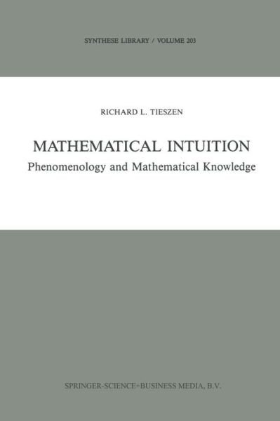 R.L. Tieszen · Mathematical Intuition: Phenomenology and Mathematical Knowledge - Synthese Library (Paperback Bog) [Softcover reprint of the original 1st ed. 1989 edition] (2014)