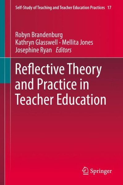 Reflective Theory and Practice in Teacher Education - Self-Study of Teaching and Teacher Education Practices - - Books - Springer Verlag, Singapore - 9789811034299 - April 6, 2017