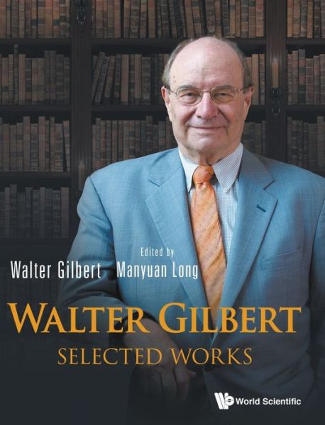 Walter Gilbert: Selected Works - Gilbert, Walter (Harvard Univ, Usa) - Livros - World Scientific Publishing Co Pte Ltd - 9789811203299 - 15 de abril de 2020