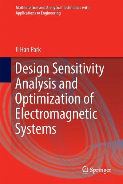 Design Sensitivity Analysis and Optimization of Electromagnetic Systems - Mathematical and Analytical Techniques with Applications to Engineering - Il Han Park - Böcker - Springer Verlag, Singapore - 9789811302299 - 11 september 2018
