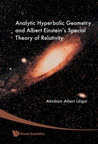 Analytic Hyperbolic Geometry And Albert Einstein's Special Theory Of Relativity - Ungar, Abraham Albert (North Dakota State Univ, Usa) - Kirjat - World Scientific Publishing Co Pte Ltd - 9789812772299 - keskiviikko 13. helmikuuta 2008