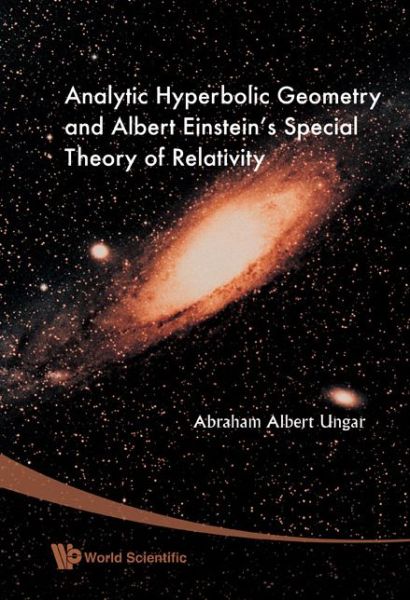 Analytic Hyperbolic Geometry And Albert Einstein's Special Theory Of Relativity - Ungar, Abraham Albert (North Dakota State Univ, Usa) - Boeken - World Scientific Publishing Co Pte Ltd - 9789812772299 - 13 februari 2008