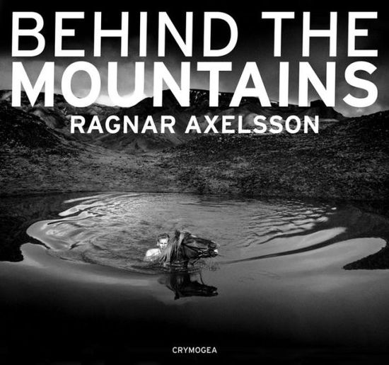 Cover for Ragnar Axelsson · Behind the mountains (Hardcover Book) (2013)