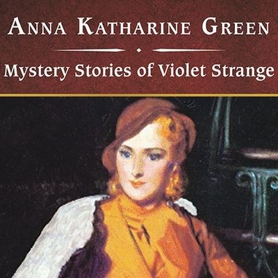 Cover for Anna Katharine Green · Mystery Stories of Violet Strange, with eBook (CD) (2009)