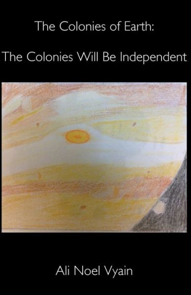 Cover for Ali Noel Vyain · The Colonies Will Be Independent - The Colonies of Earth (Paperback Book) (2022)