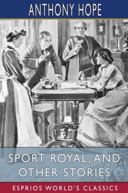 Cover for Anthony Hope · Sport Royal, and Other Stories (Esprios Classics) (Taschenbuch) (2024)