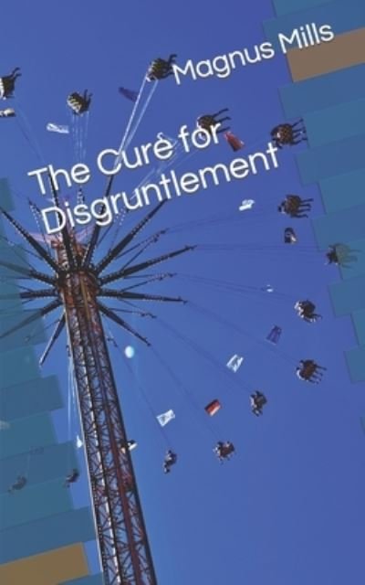 Cover for Magnus Mills · The Cure for Disgruntlement (Paperback Bog) (2023)