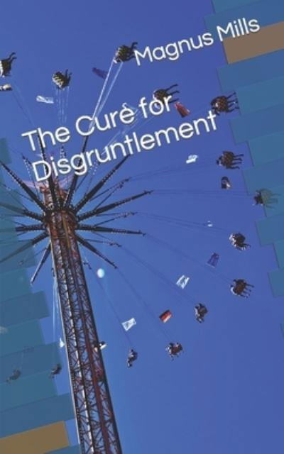 Cover for Magnus Mills · The Cure for Disgruntlement (Paperback Book) (2023)