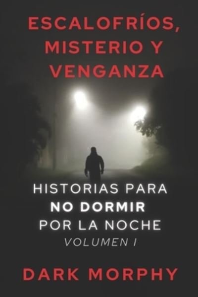 Cover for Morphy Dark Morphy · Escalofrios, Misterio y Venganza: Historias para no dormir por la noche. Volumen I (Paperback Book) (2022)