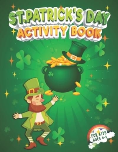 Cover for Krazy Kolors · St. Patrick's Day Activity Book for Kids Ages 4-8: Funny St. Patrick's Day Workbook for Kids with St. Patrick's Day Coloring Pages, Counting, Sudoku, Mazes, Dot To Dot, Dot Markers, Word Search, Matching Objects, Games and Many More! (Pocketbok) (2022)