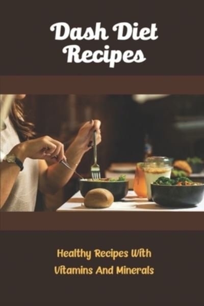 Dash Diet Recipes - Amazon Digital Services LLC - KDP Print US - Books - Amazon Digital Services LLC - KDP Print  - 9798420649299 - February 21, 2022