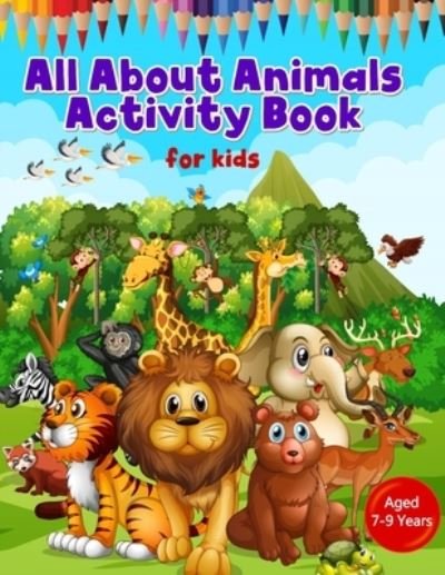 All About Animals Activity Book for Kids aged 7-9 Years: Fantastically Fun Animal Book for children who love colouring in and cutting out their favourite Jungle, Wild or Farm animals! Super Great Value - Hackney And Jones - Libros - Independently Published - 9798461338299 - 21 de agosto de 2021