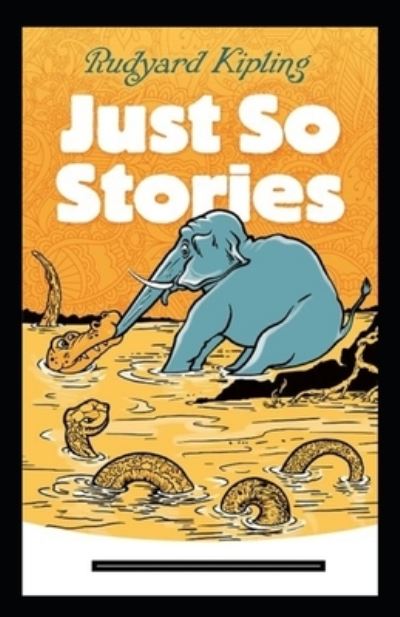 Just so Stories Annotated - Rudyard Kipling - Kirjat - Independently Published - 9798461974299 - sunnuntai 22. elokuuta 2021