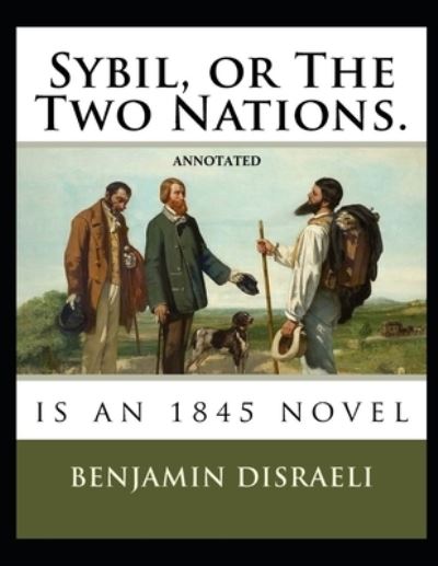 Cover for Benjamin Disraeli · Sybil, or The Two Nations Annotated (Taschenbuch) (2021)