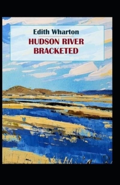 Cover for Edith Wharton · Hudson River Bracketed: Edith Wharton (Classics, Literature) [Annotated] (Paperback Bog) (2021)
