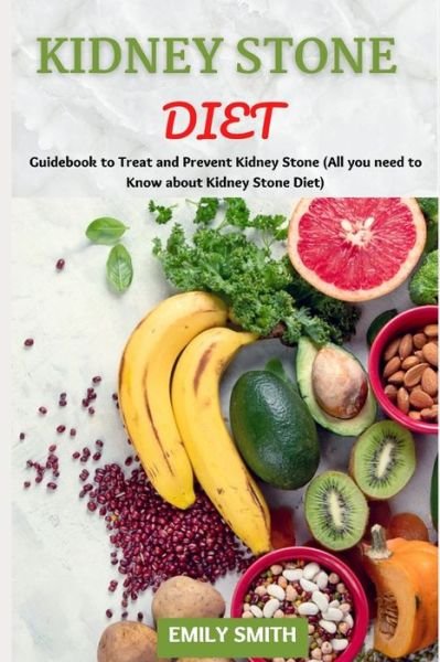 Cover for Emily Smith · Kidney Stone Diet: Guidebook to Treat and Prevent Kidney Stone (All you need to Know about Kidney Stone Diet) (Paperback Book) (2021)