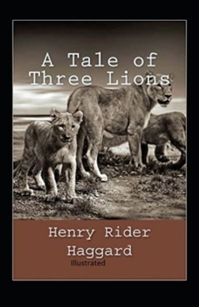 Cover for Sir H Rider Haggard · A Tale of Three Lions Illustrated (Pocketbok) (2021)