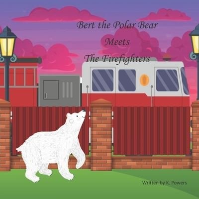 Cover for Powers K. Powers · Bert the Polar Bear Meets the Firefighters (Pocketbok) (2021)