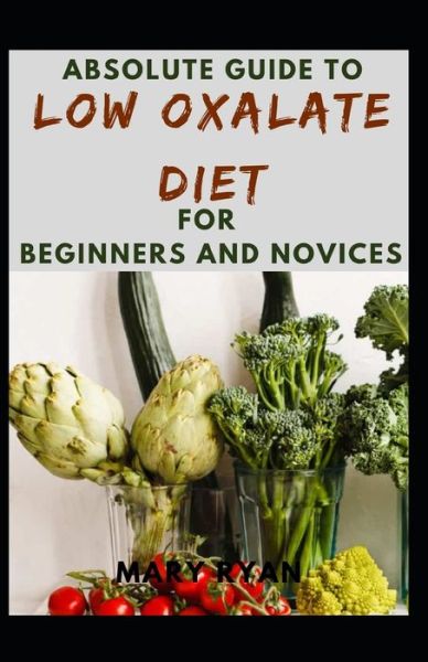 Cover for Mary Ryan · Absolute Guide To Low Oxalate Diet For Beginners And Novices (Paperback Book) (2021)