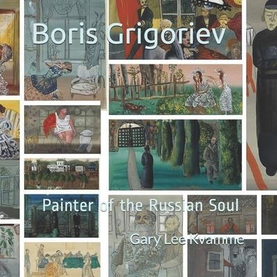 Boris Grigoriev: Painter of the Russian Soul - Connoisseurship - Gary Lee Kvamme - Livros - Independently Published - 9798538319299 - 16 de julho de 2021