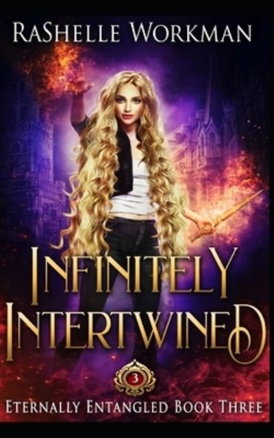 Rashelle Workman · Infinitely Intertwined: A Rapunzel Reimagining told in the Seven Magics Academy World - Eternally Entangled (Paperback Book) (2020)