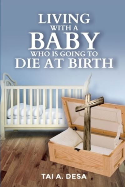 Cover for Tai a Desa · Living with a Baby Who Is Going to Die at Birth (Taschenbuch) (2020)