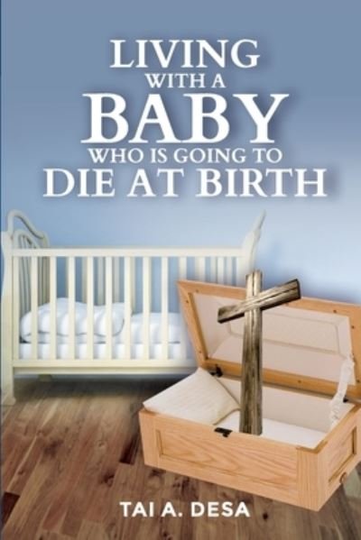 Cover for Tai a Desa · Living with a Baby Who Is Going to Die at Birth (Paperback Book) (2020)