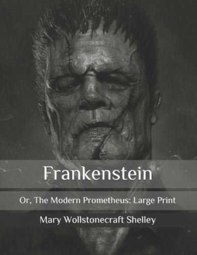 Cover for Mary Wollstonecraft Shelley · Frankenstein: Or, The Modern Prometheus: Large Print (Taschenbuch) (2020)