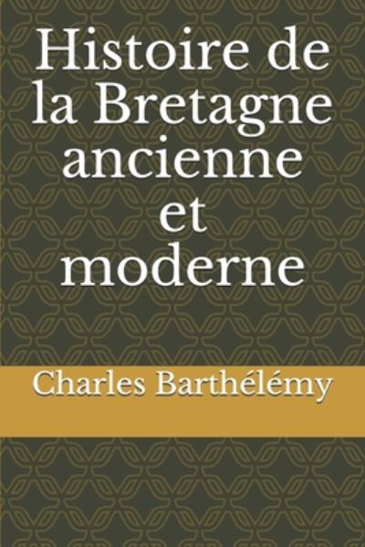 Cover for Charles Barthelemy · Histoire de la Bretagne ancienne et moderne (Paperback Book) (2020)