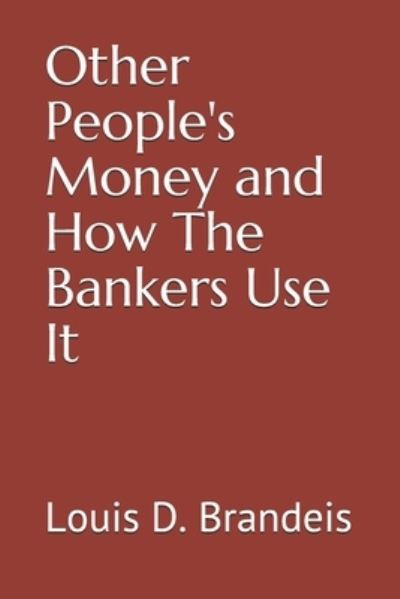 Cover for Louis D Brandeis · Other People's Money and How The Bankers Use It (Taschenbuch) (2020)