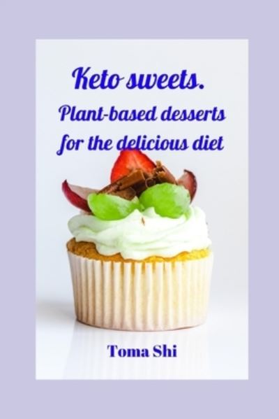 Cover for Toma Shi · Keto sweets. Plant-based desserts for the delicious diet (Pocketbok) (2020)