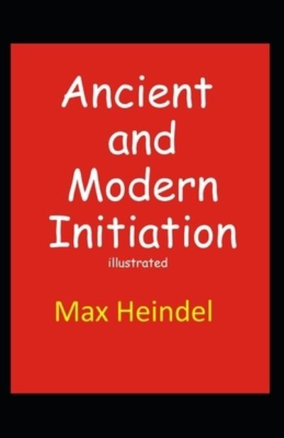 Cover for Max Heindel · Ancient and Modern Initiation illustrated (Paperback Book) (2021)